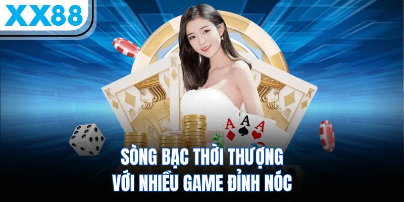 Sòng bạc thời thượng với nhiều game đỉnh nóc